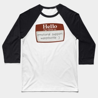 Hello my name is emotional support waterbottle Baseball T-Shirt